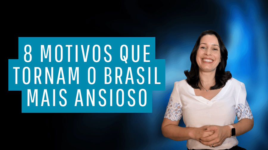 Por que o Brasil tem a população mais ansiosa do mundo?